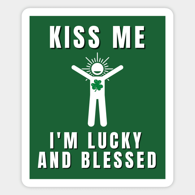 Kiss me! I'm lucky and blessed Magnet by Rebecca Abraxas - Brilliant Possibili Tees